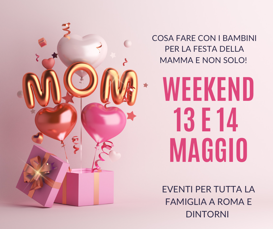 festa della mamma cosa fare. weekend 13. 14 maggio roma con i bambini pioggia posti al chiuso