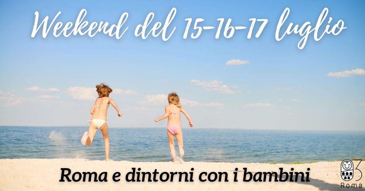 cosa fare con i bambini a roma weekend fine settimana sabato domenica estate