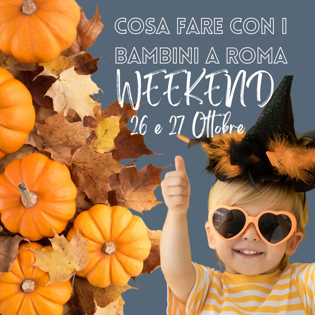 Cosa fare con i bambini a Roma nel weekend 26 e 27 Ottobre