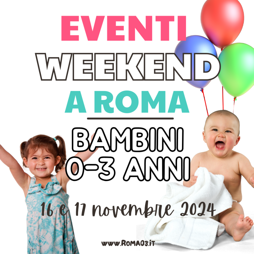 Cosa fare a Roma con bambini da 0 a 3 anni nel weekend del 16 e 17 novembre 2024